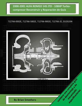 portada 2000-2001 ALFA ROMEO 145 JTD - 108HP Turbocompresor Reconstruir y Reparación de Guía: 712766-0002e, 712766-5002e, 712766-9002e, 712766-2e, 55191596 (en Inglés)