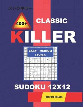 portada Сlassic 400 + Killer Easy - Medium levels sudoku 12 x 12: Holmes presents a logical puzzle book with proven Sudoku. Easy-medium level Sudoku boo (en Inglés)