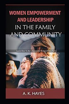 portada Women Empowerment and Leadership in the Family and Community: Learn how to be a Successful Woman With Power 