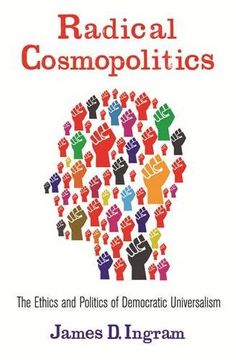 portada Radical Cosmopolitics: The Ethics and Politics of Democratic Universalism (New Directions in Critical Theory)