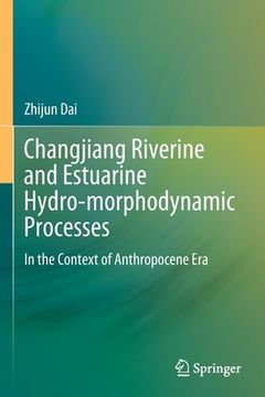 portada Changjiang Riverine and Estuarine Hydro-Morphodynamic Processes: In the Context of Anthropocene Era (en Inglés)