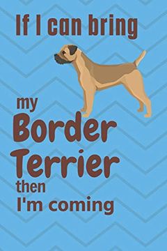 portada If i can Bring my Border Terrier Then i'm Coming: For Border Terrier dog Fans (en Inglés)