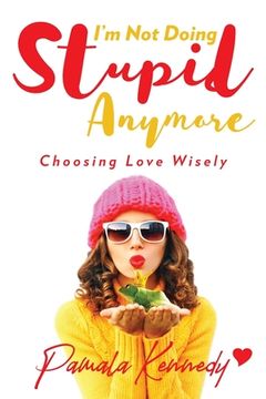 portada I'm Not Doing Stupid Anymore: Choosing Love Wisely (en Inglés)