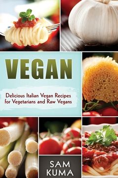 portada Vegan: Delicious Italian Vegan Recipes for Vegetarians and Raw Vegans (en Inglés)