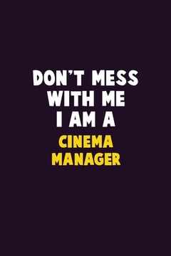 portada Don't Mess With Me, I Am A Cinema Manager: 6X9 Career Pride 120 pages Writing Notebooks (en Inglés)