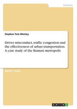 portada Driver misconduct, traffic congestion and the effectiveness of urban transportation. A case study of the Kumasi metropolis (en Inglés)