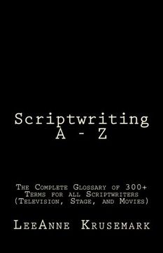 portada Scriptwriting A - Z: The Complete Glossary of 300+ Terms for all Scriptwriters (Television, Stage, and Movies)