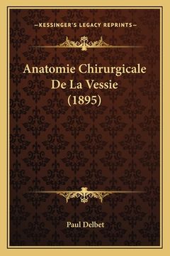 portada Anatomie Chirurgicale De La Vessie (1895) (en Francés)
