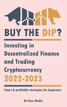 portada Buy the Dip?: Investing in Decentralized Finance and Trading Cryptocurrency, 2022-2023 - Bull or bear? (Smart & profitable strategie (en Inglés)