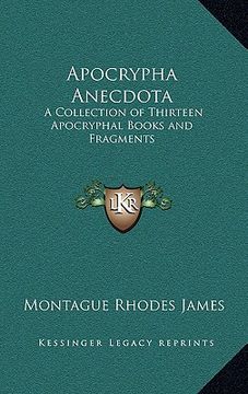 portada apocrypha anecdota: a collection of thirteen apocryphal books and fragments (en Inglés)
