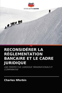 portada Reconsidérer La Réglementation Bancaire Et Le Cadre Juridique (en Francés)
