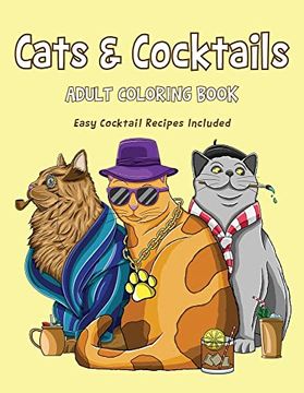 portada Cats & Cocktails Adult Coloring Book With Easy Cocktail Recipes Included (en Inglés)