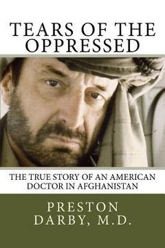 portada Tears of the Oppressed: An American Doctor in Afghanistan (en Inglés)