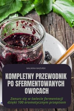 portada Kompletny Przewodnik Po Sfermentowanych Owocach (en Polaco)