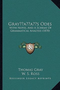 portada grayacentsa -a centss odes: with notes, and a scheme of grammatical analysis (1870) (en Inglés)