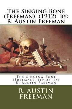 portada The Singing Bone (Freeman) (1912) by: R. Austin Freeman (en Inglés)