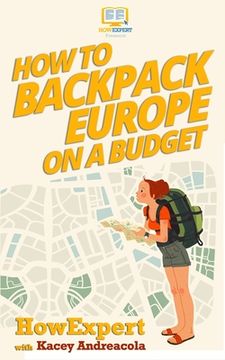 portada How to Backpack Europe on a Budget (en Inglés)