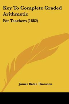 portada key to complete graded arithmetic: for teachers (1882) (en Inglés)