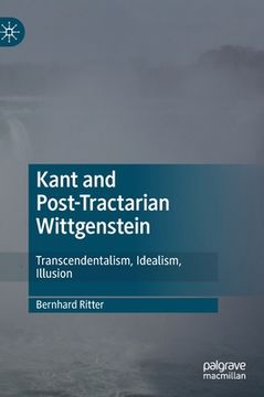 portada Kant and Post-Tractarian Wittgenstein: Transcendentalism, Idealism, Illusion