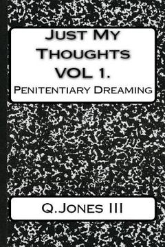 portada Just My Thoughts Volume I: Penitentiary Dreaming (in English)