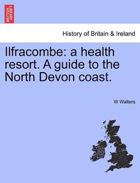 portada ilfracombe: a health resort. a guide to the north devon coast. (en Inglés)