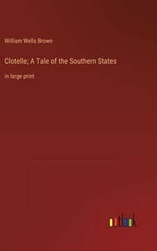 portada Clotelle; A Tale of the Southern States: in large print (en Inglés)
