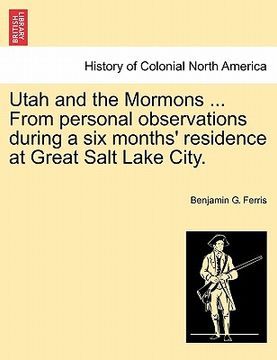 portada utah and the mormons ... from personal observations during a six months' residence at great salt lake city. (en Inglés)