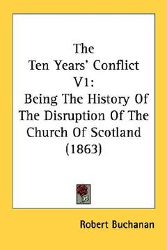 portada the ten years' conflict v1: being the history of the disruption of the church of scotland (1863) (in English)