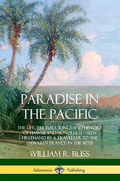 portada Paradise in the Pacific: The Life, Culture, Kings and History of Hawaii and Honolulu, Seen Firsthand by a Traveller to the Hawaiian Islands in the 1870S (in English)