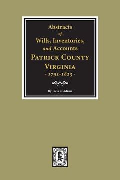 portada Abstracts of Wills, Inventories and Accounts of Patrick County, Virginia, 1791-1823.