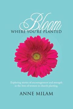 portada Bloom Where You're Planted: Stories of Women in Church Planting (en Inglés)