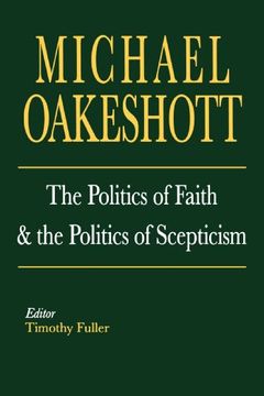 portada The Politics of Faith and the Politics of Scepticism (Selected Writings of Michael Oakeshott) (en Inglés)