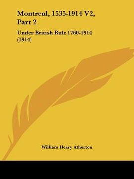 portada montreal, 1535-1914 v2, part 2: under british rule 1760-1914 (1914) (en Inglés)
