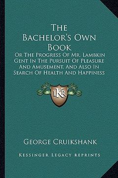 portada the bachelor's own book: or the progress of mr. lambkin gent in the pursuit of pleasure and amusement, and also in search of health and happine