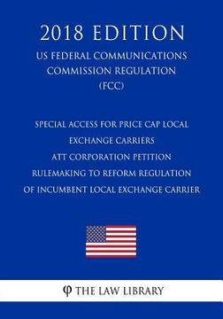 portada Special Access for Price Cap Local Exchange Carriers - ATT Corporation Petition - Rulemaking to Reform Regulation of Incumbent Local Exchange Carrier (en Inglés)