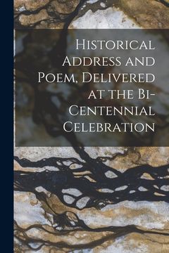 portada Historical Address and Poem, Delivered at the Bi-centennial Celebration (in English)