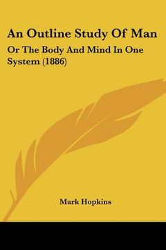 portada an outline study of man: or the body and mind in one system (1886) (en Inglés)