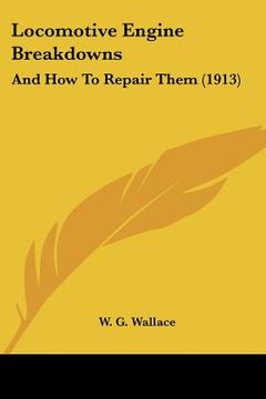 portada locomotive engine breakdowns: and how to repair them (1913)