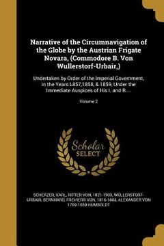 portada Narrative of the Circumnavigation of the Globe by the Austrian Frigate Novara, (Commodore B. Von Wullerstorf-Urbair, ): Undertaken by Order of the Imp (in English)
