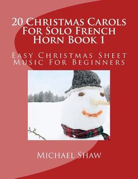 portada 20 Christmas Carols For Solo French Horn Book 1: Easy Christmas Sheet Music For Beginners (en Inglés)