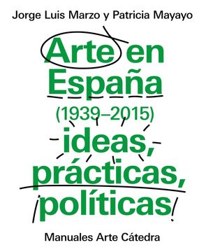 portada Arte en España: Ideas, Prácticas, Políticas. 1939-2015 (Manuales Arte Cátedra) (in Spanish)