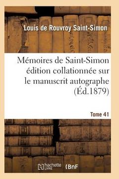 portada Mémoires de Saint-Simon Édition Collationnée Sur Le Manuscrit Autographe Tome 41 (en Francés)