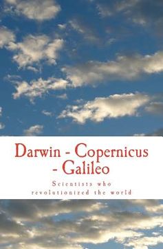 portada Darwin - Copernicus - Galileo: Scientists who revolutionized the world (en Inglés)