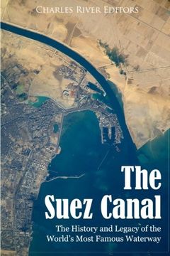portada The Suez Canal: The History and Legacy of the World’S Most Famous Waterway (en Inglés)