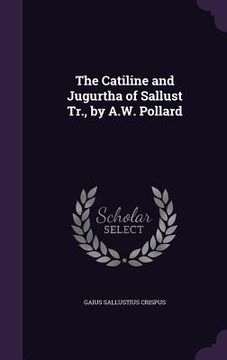 portada The Catiline and Jugurtha of Sallust Tr., by A.W. Pollard (en Inglés)