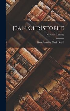 portada Jean-christophe: Dawn, Morning, Youth, Revolt (in English)