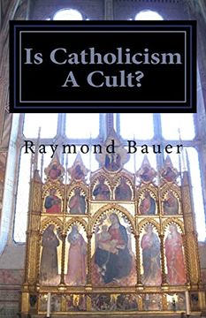 portada Is Catholicism a Cult? Revealed - the True Nature of Roman Catholicism (en Inglés)
