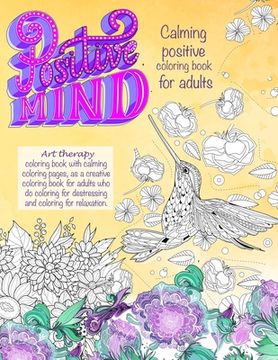 portada Positive mind Calming positive coloring book for adults: - Art therapy coloring book with calming coloring pages, as a creative coloring book for adul 