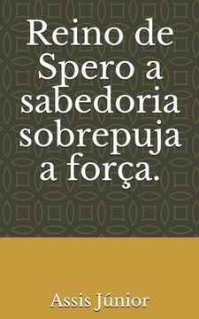 Reino de Spero a sabedoria sobrepuja a força. (en Portugués)