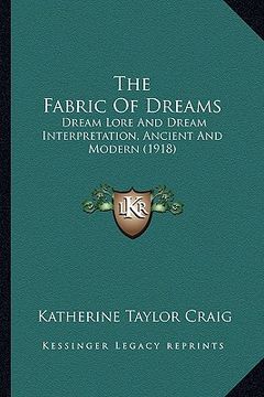portada the fabric of dreams: dream lore and dream interpretation, ancient and modern (1918)